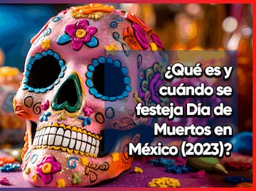 ¿Qué es y cuándo se celebra Día de Muertos en México?