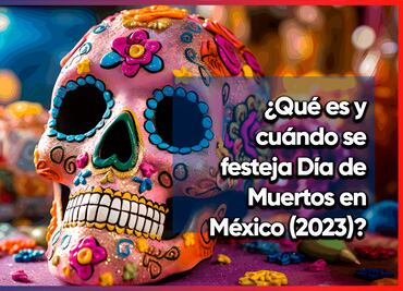 ¿Qué es y cuándo se celebra Día de Muertos en México?