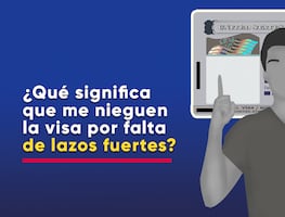 ¿Qué significa que me nieguen la visa americana por falta de lazos fuertes con mi país?