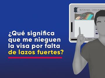 ¿Qué significa que me nieguen la visa americana por falta de lazos fuertes con mi país?