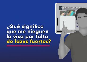 ¿Qué significa que me nieguen la visa americana por falta de lazos fuertes con mi país?