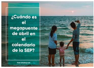Megapuente de abril 2023: ¿Cuándo es el siguiente fin de semana largo en el calendario de la SEP?
