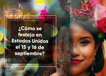 ¿Cómo se festeja en Estados Unidos el 15 y 16 de septiembre?