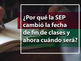 Fin de clases 2023. ¿Por qué la SEP recorrió la fecha de fin de clases? ¿Cuándo será?