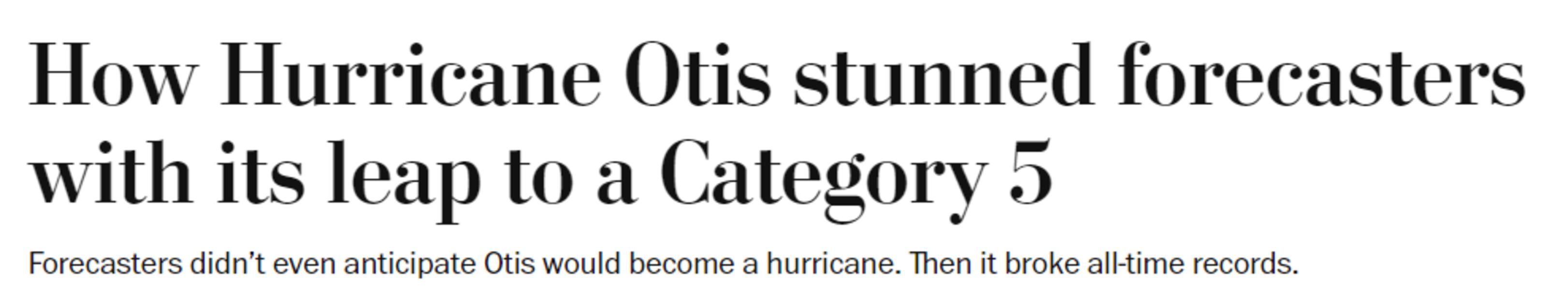 Cómo el huracán Otis sorprendió a los meteorólogos con su salto a la categoría 5. Los meteorólogos ni siquiera anticiparon que Otis se convertiría en huracán. Luego batió récords de todos los tiempos / The Washington Post