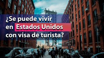 ¿Se puede vivir en Estados Unidos con visa de turista?
