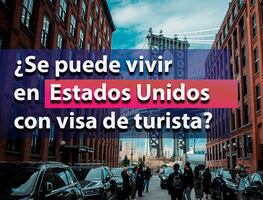 ¿Se puede vivir en Estados Unidos con visa de turista?