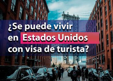 ¿Se puede vivir en Estados Unidos con visa de turista?
