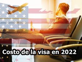 ¿Cuánto cuesta la visa americana en 2022? Precios por categoría