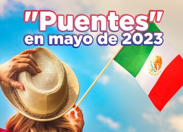 Puente de mayo 2023: Qué días feriados se descansan en México y cuáles no