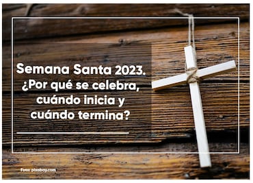 Semana Santa 2023. ¿Por qué se celebra, cuándo inicia y cuándo termina?
