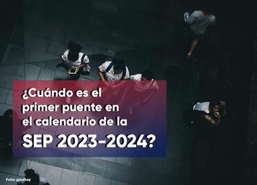 Esta es la fecha del primer puente del ciclo escolar 2023-2024, según la SEP
