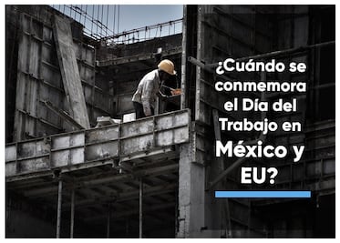Día del Trabajo 2023: ¿Cuándo se conmemora en México y EU?