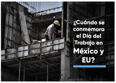 Día del Trabajo 2023: ¿Cuándo se conmemora en México y EU?