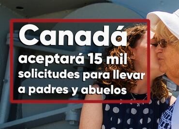 ¡Vivir en Canadá! Aceptarán 15,000 solicitudes para llevar a padres y abuelos