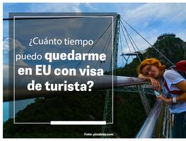 ¿Cuánto tiempo me puedo quedar en Estados Unidos con visa de turista?