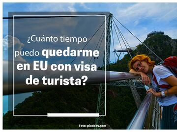 ¿Cuánto tiempo me puedo quedar en Estados Unidos con visa de turista?