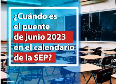 Puente de junio 2023: Cuándo es el siguiente fin de semana, según la SEP