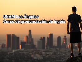 UNAM Los Ángeles ofrece curso en línea de pronunciación de inglés