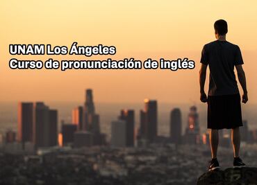 UNAM Los Ángeles ofrece curso en línea de pronunciación de inglés