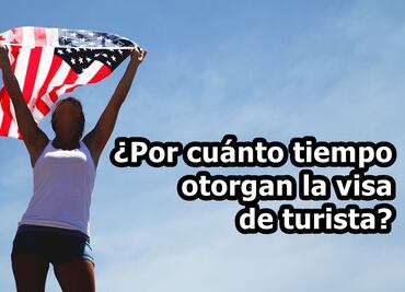 ¿Por cuánto tiempo otorgan la visa americana de turista?