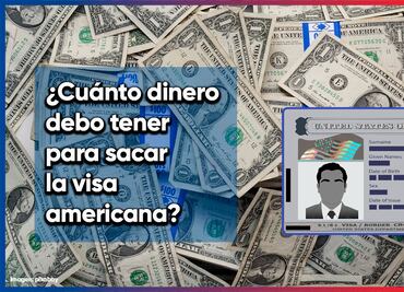 Visa americana. ¿Cuánto dinero necesito para tenerla? Esto debes saber