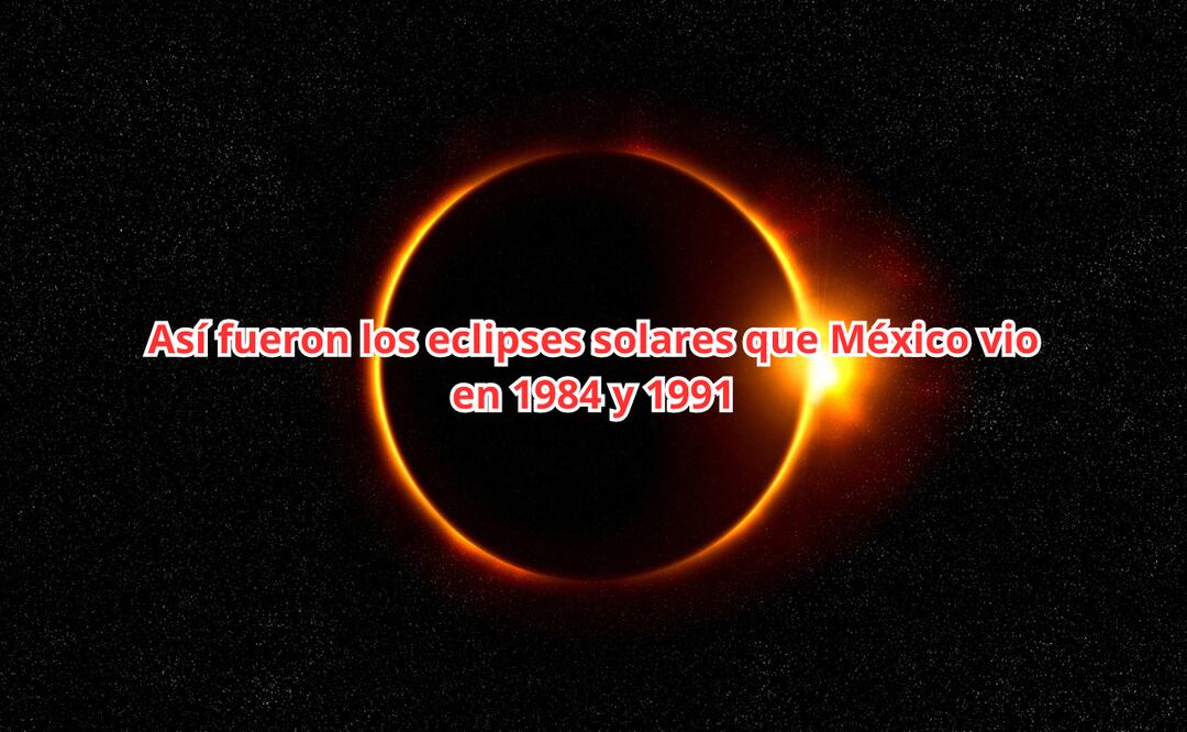 Eclipse total solar 2024. Así fueron los últimos dos eclipses solares que México vio hace más de 30 años. Foto: Canva