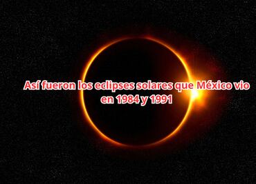 Eclipse 2024. Así fueron los últimos dos eclipses solares que México vio hace más de 30 años