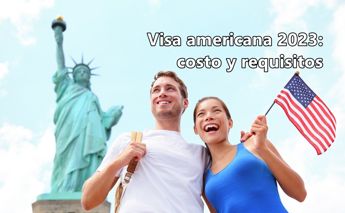 Costo y requisitos para tramitar la visa americana de turista en 2023