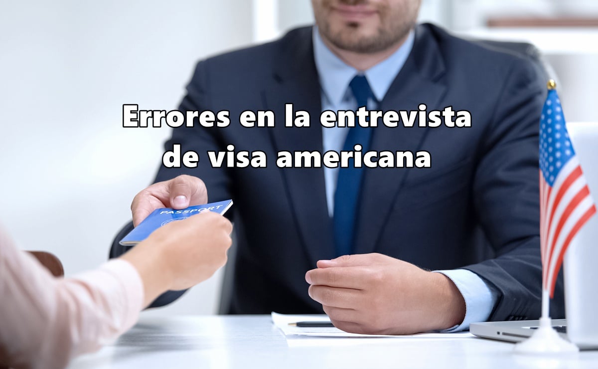 5 errores que no debes cometer en tu entrevista de visa americana