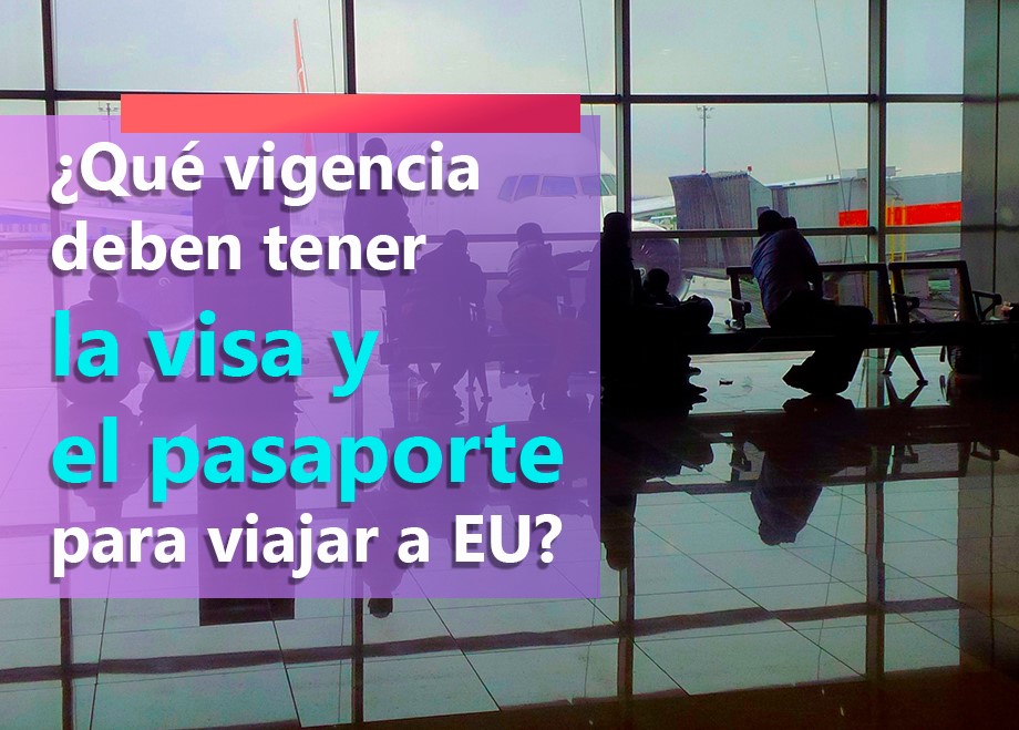 Vigencia del pasaporte y visa para viajar a EU